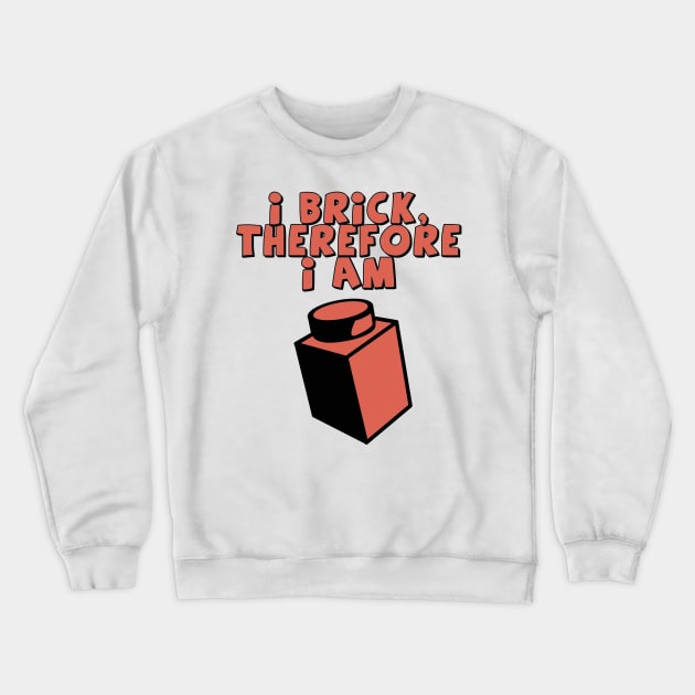 I Brick, Therefore I am Crewneck Sweatshirt by ChilleeW